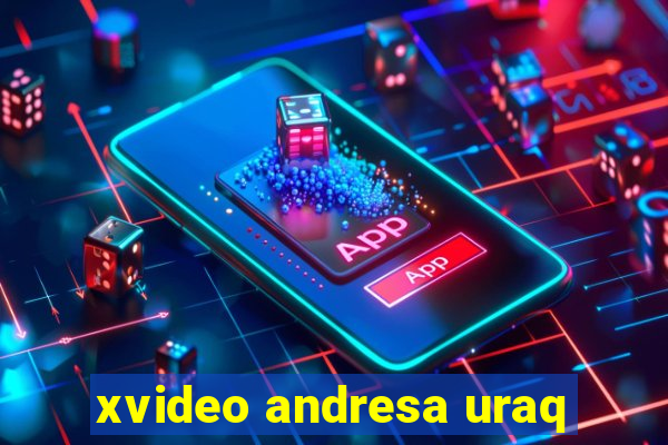 xvideo andresa uraq